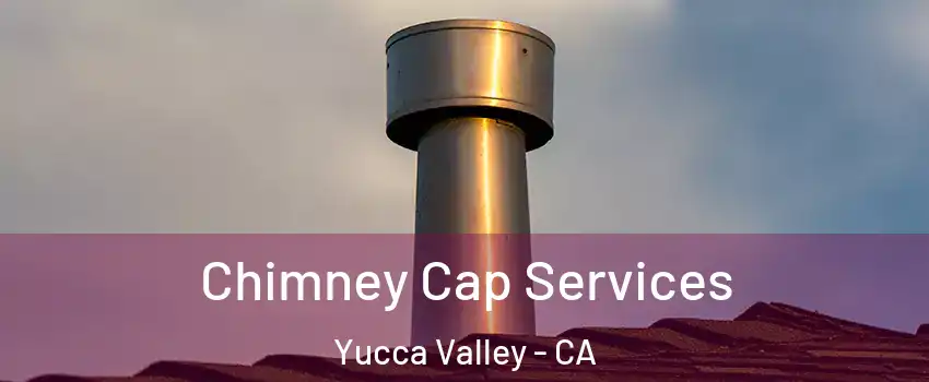  Chimney Cap Services Yucca Valley - CA
