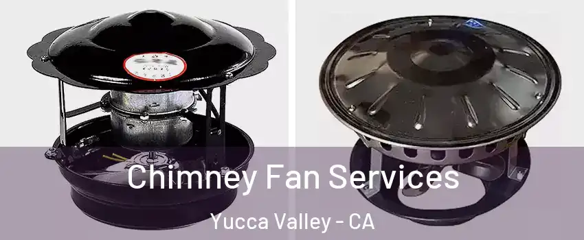  Chimney Fan Services Yucca Valley - CA