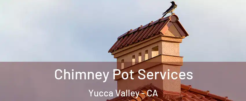  Chimney Pot Services Yucca Valley - CA