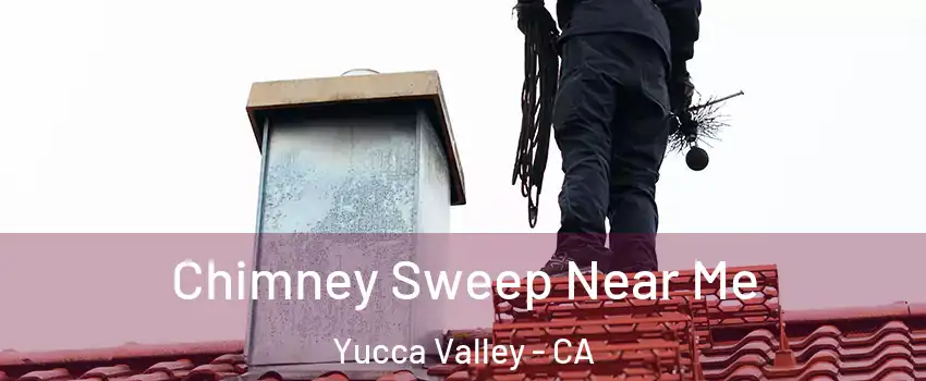  Chimney Sweep Near Me Yucca Valley - CA