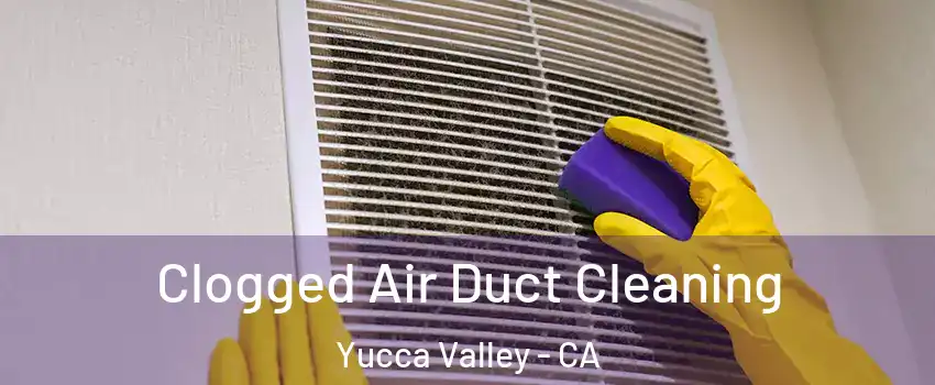  Clogged Air Duct Cleaning Yucca Valley - CA
