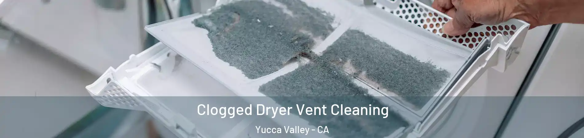  Clogged Dryer Vent Cleaning Yucca Valley - CA