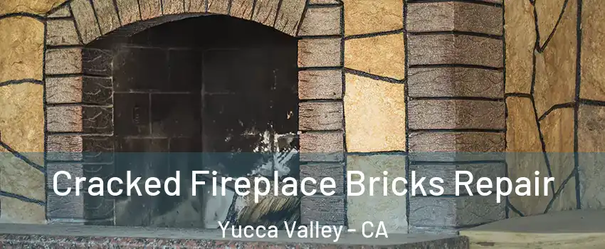  Cracked Fireplace Bricks Repair Yucca Valley - CA