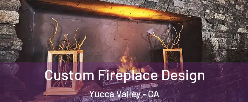  Custom Fireplace Design Yucca Valley - CA