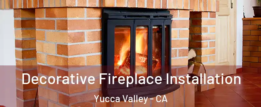  Decorative Fireplace Installation Yucca Valley - CA