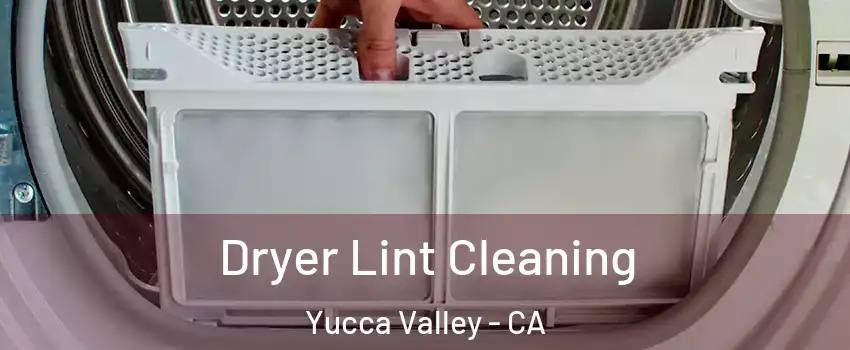  Dryer Lint Cleaning Yucca Valley - CA