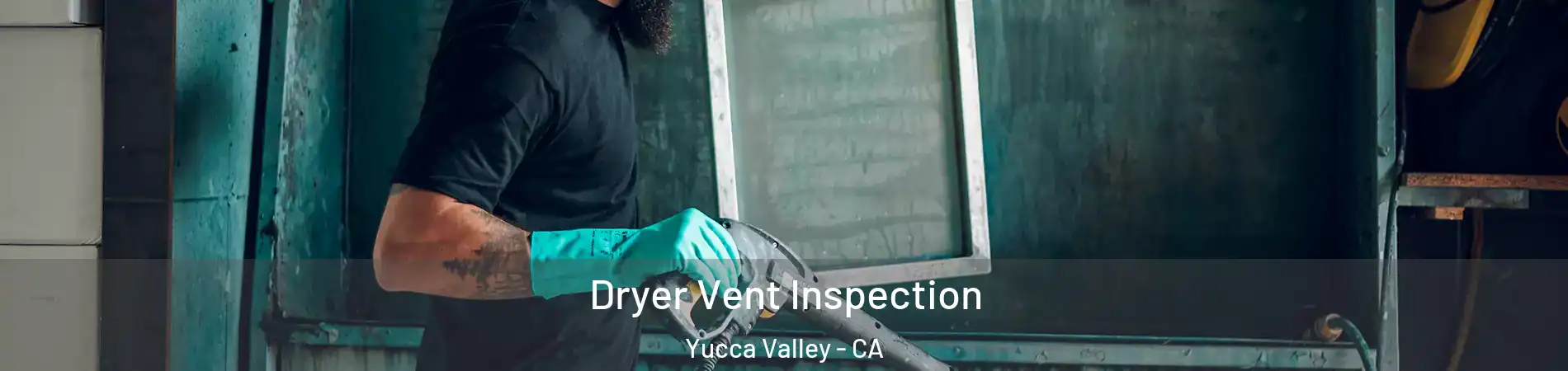 Dryer Vent Inspection Yucca Valley - CA