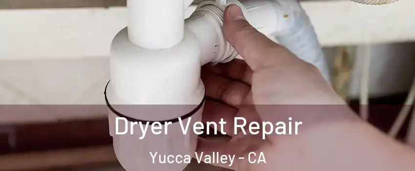  Dryer Vent Repair Yucca Valley - CA