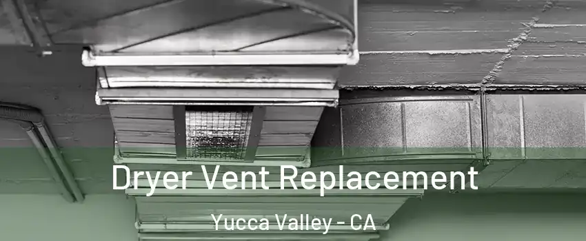 Dryer Vent Replacement Yucca Valley - CA