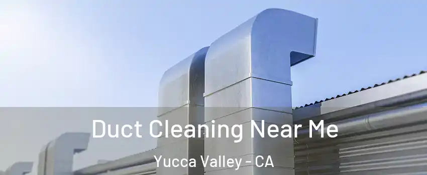  Duct Cleaning Near Me Yucca Valley - CA
