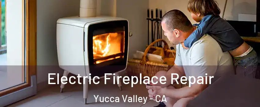  Electric Fireplace Repair Yucca Valley - CA