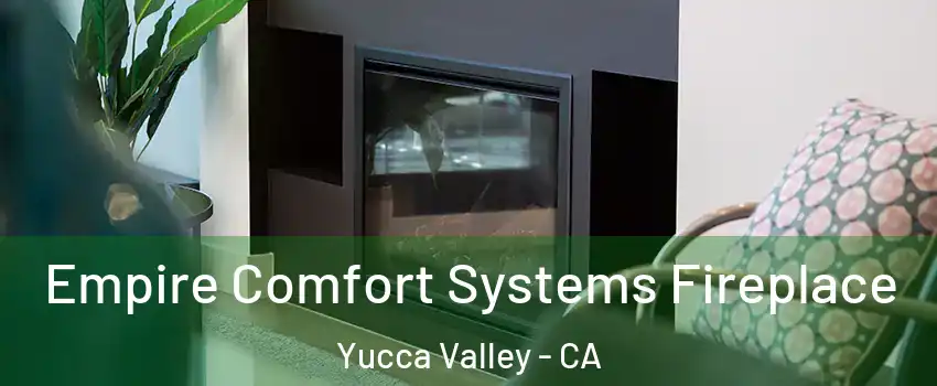  Empire Comfort Systems Fireplace Yucca Valley - CA