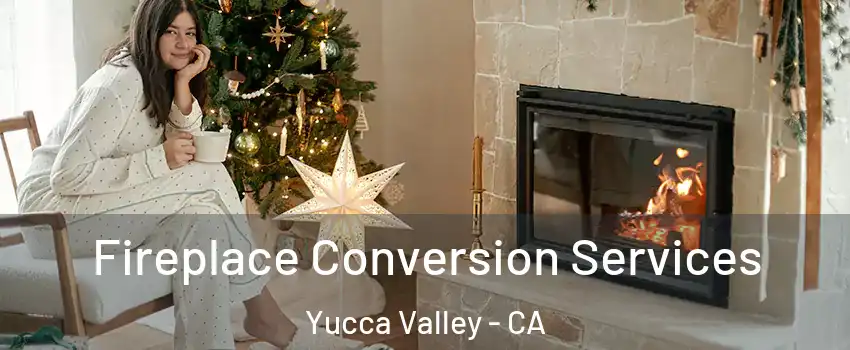  Fireplace Conversion Services Yucca Valley - CA