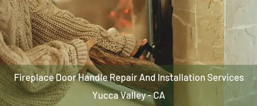 Fireplace Door Handle Repair And Installation Services Yucca Valley - CA