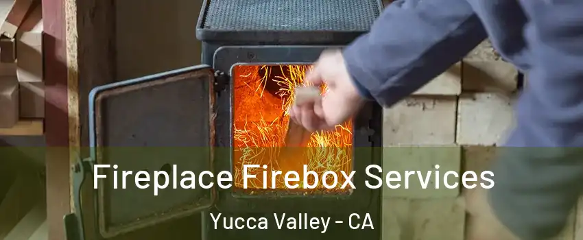  Fireplace Firebox Services Yucca Valley - CA