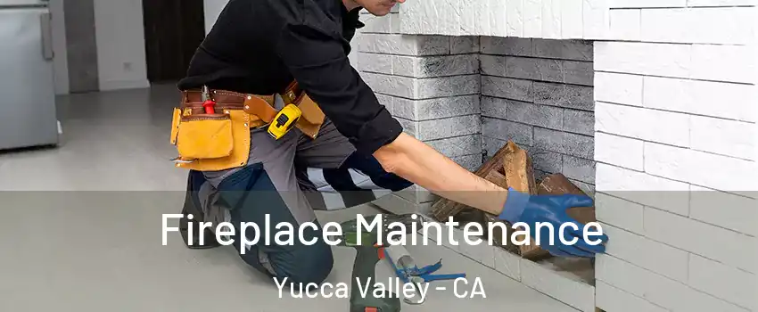  Fireplace Maintenance Yucca Valley - CA