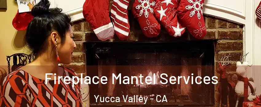  Fireplace Mantel Services Yucca Valley - CA