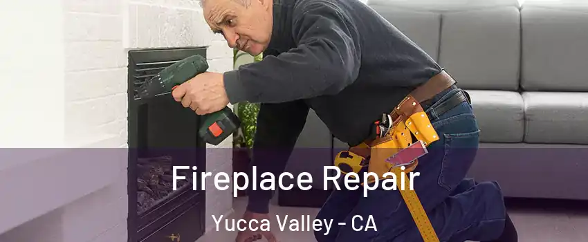  Fireplace Repair Yucca Valley - CA