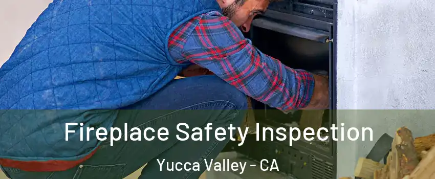  Fireplace Safety Inspection Yucca Valley - CA