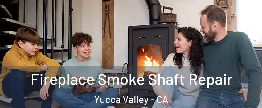 Fireplace Smoke Shaft Repair Yucca Valley - CA