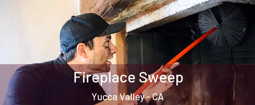  Fireplace Sweep Yucca Valley - CA