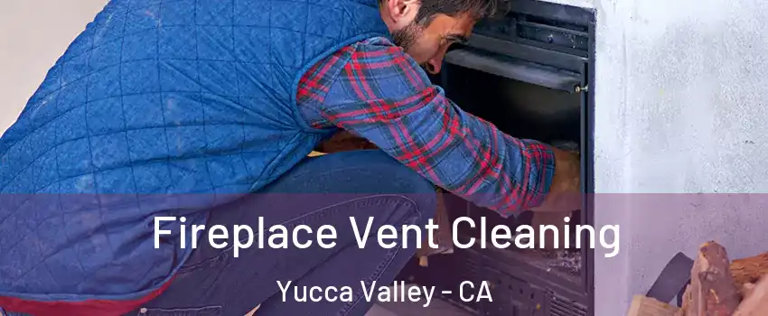 Fireplace Vent Cleaning Yucca Valley - CA