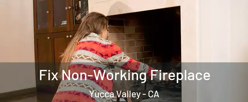  Fix Non-Working Fireplace Yucca Valley - CA