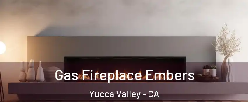  Gas Fireplace Embers Yucca Valley - CA