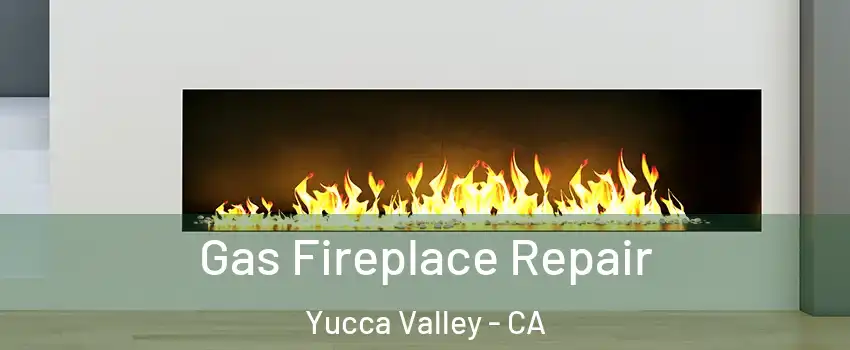  Gas Fireplace Repair Yucca Valley - CA