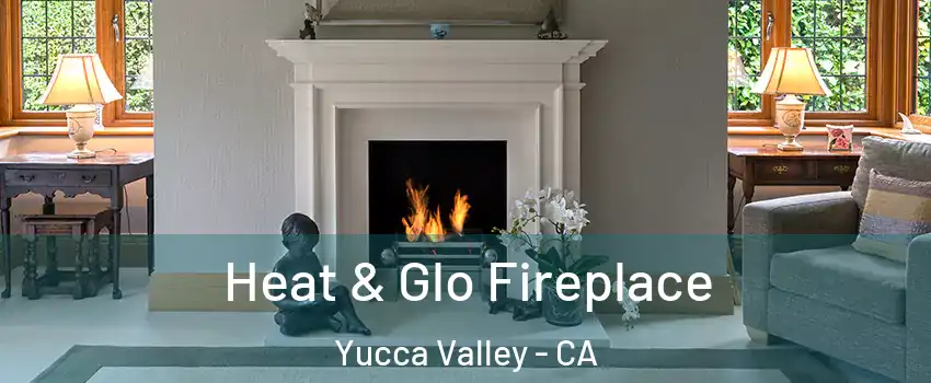  Heat & Glo Fireplace Yucca Valley - CA