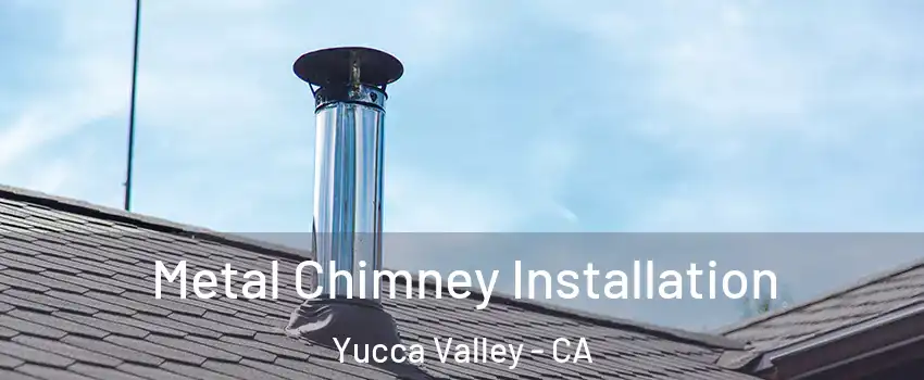  Metal Chimney Installation Yucca Valley - CA
