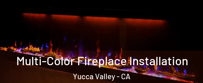  Multi-Color Fireplace Installation Yucca Valley - CA