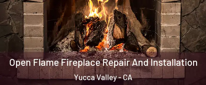  Open Flame Fireplace Repair And Installation Yucca Valley - CA