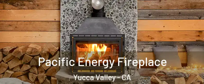  Pacific Energy Fireplace Yucca Valley - CA