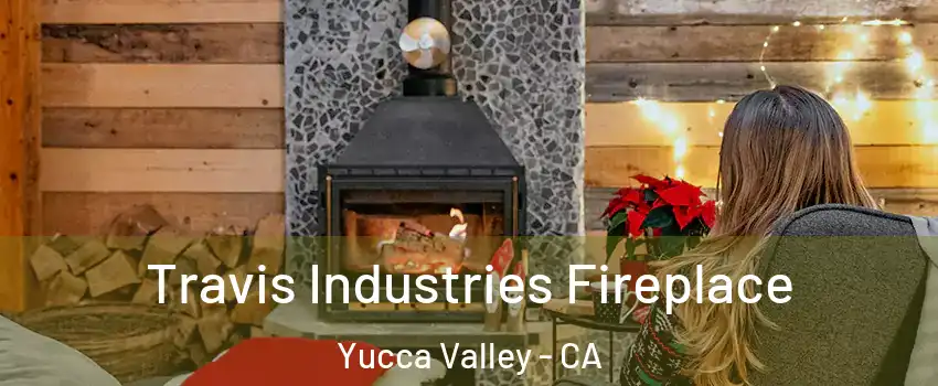  Travis Industries Fireplace Yucca Valley - CA