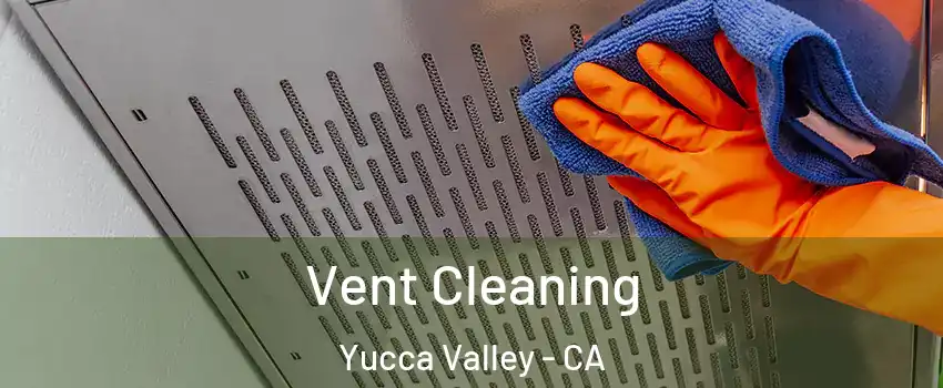  Vent Cleaning Yucca Valley - CA