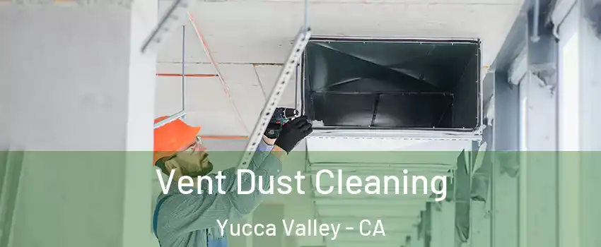  Vent Dust Cleaning Yucca Valley - CA