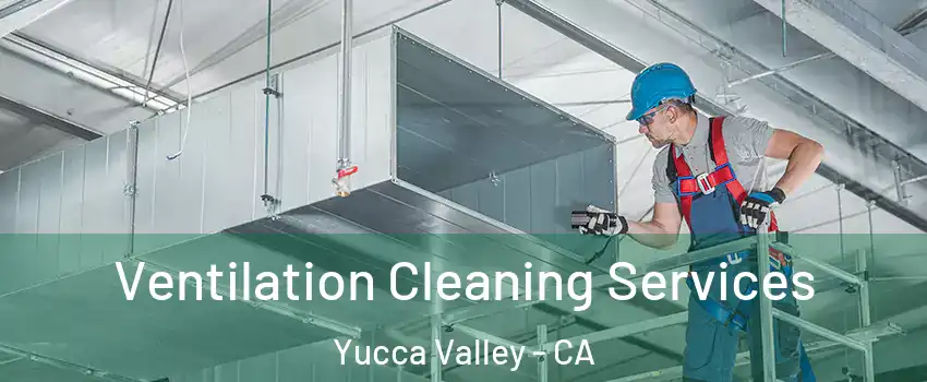  Ventilation Cleaning Services Yucca Valley - CA