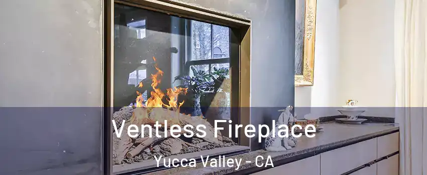  Ventless Fireplace Yucca Valley - CA