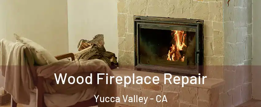  Wood Fireplace Repair Yucca Valley - CA