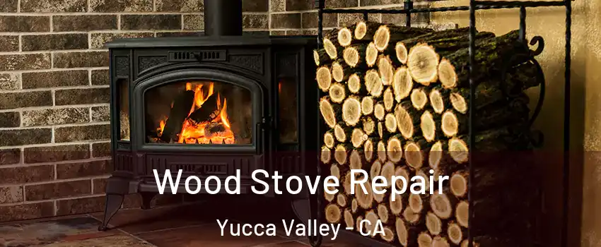  Wood Stove Repair Yucca Valley - CA